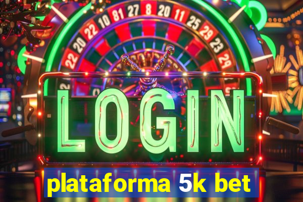 plataforma 5k bet